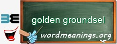 WordMeaning blackboard for golden groundsel